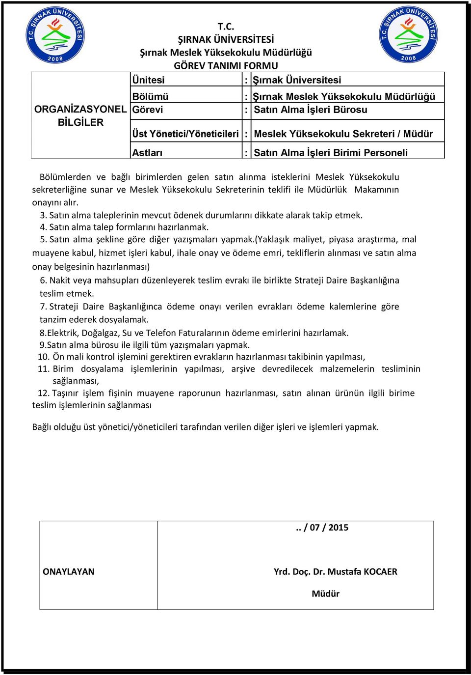 Satın alma talep formlarını hazırlanmak. 5. Satın alma şekline göre diğer yazışmaları yapmak.