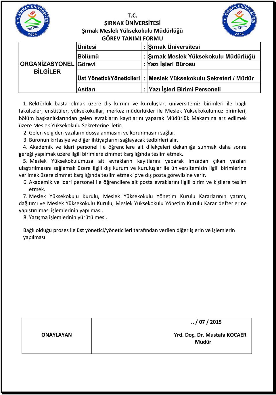 başkanlıklarından gelen evrakların kayıtlarını yaparak lük Makamına arz edilmek üzere Meslek Yüksekokulu Sekreterine iletir. 2. Gelen ve giden yazıların dosyalanmasını ve korunmasını sağlar. 3.