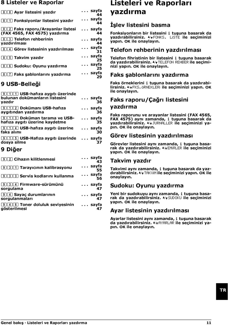 Sudoku yazdırma 86 Sudoku: Oyunu yazdırma Faks şablonlarını yazdırma 87 Faks şablonlarını yazdırma 9 USB-Belleği USB-hafıza aygıtı üzerinde bulunan dokümanların listesini yazdır 911 USB-hafıza aygıtı