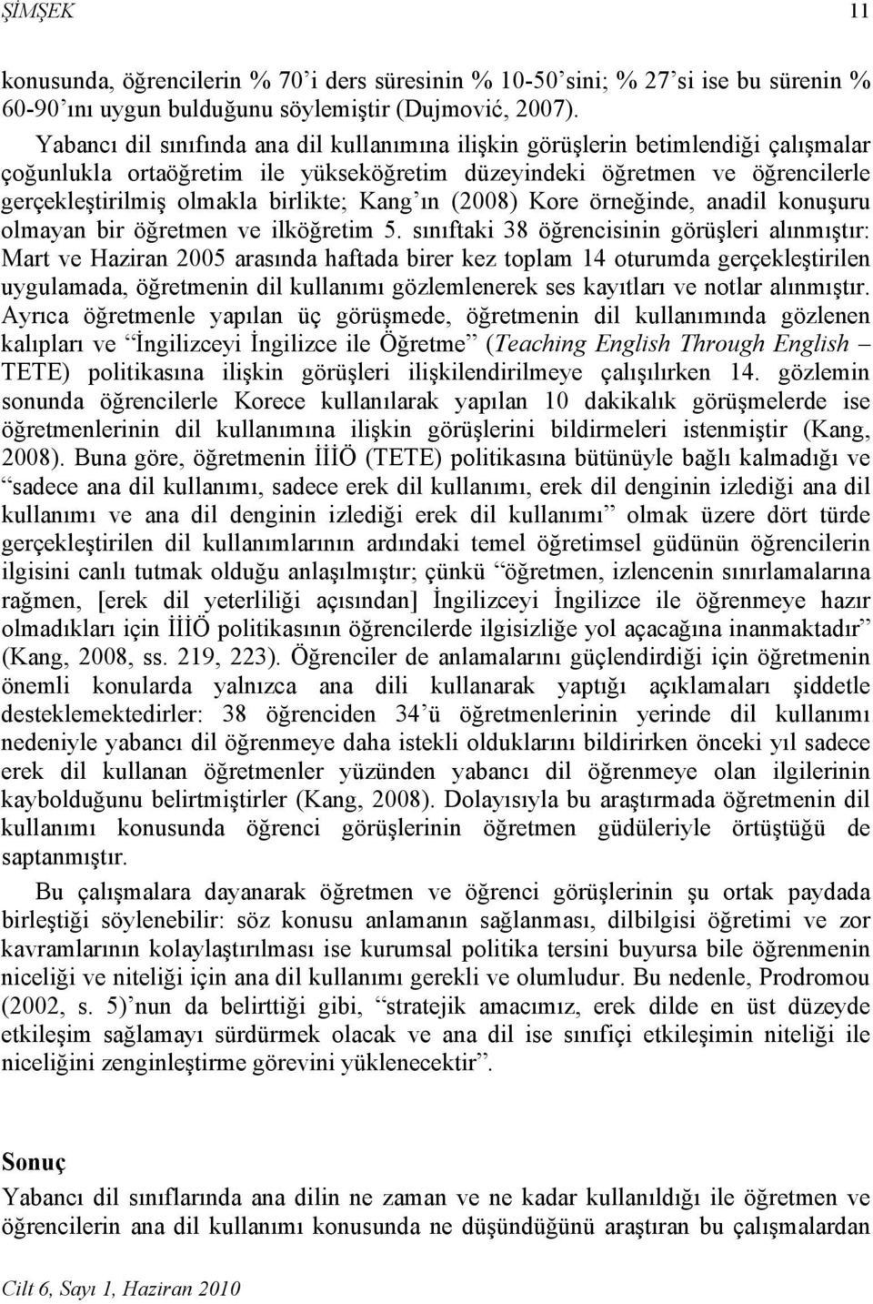 Kang ın (2008) Kore örneğinde, anadil konuşuru olmayan bir öğretmen ve ilköğretim 5.