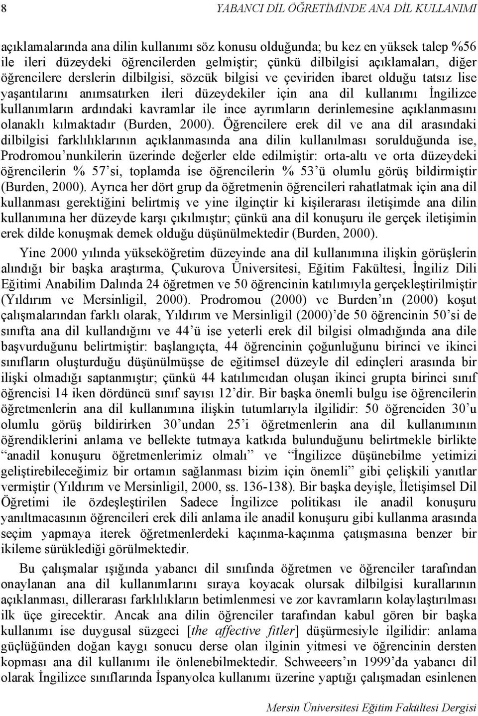 kullanımların ardındaki kavramlar ile ince ayrımların derinlemesine açıklanmasını olanaklı kılmaktadır (Burden, 2000).