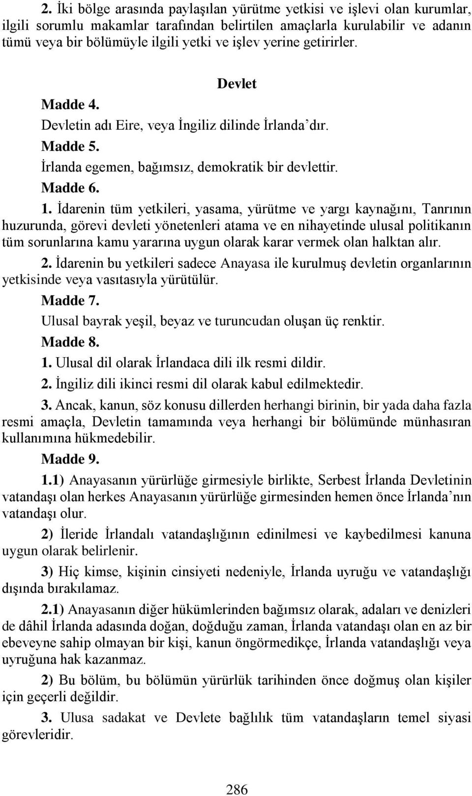 İdarenin tüm yetkileri, yasama, yürütme ve yargı kaynağını, Tanrının huzurunda, görevi devleti yönetenleri atama ve en nihayetinde ulusal politikanın tüm sorunlarına kamu yararına uygun olarak karar