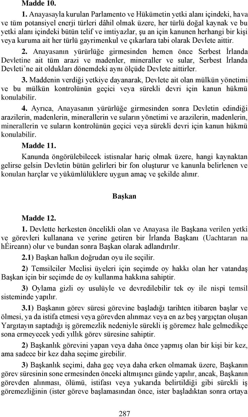 imtiyazlar, şu an için kanunen herhangi bir kişi veya kuruma ait her türlü gayrimenkul ve çıkarlara tabi olarak Devlete aittir. 2.