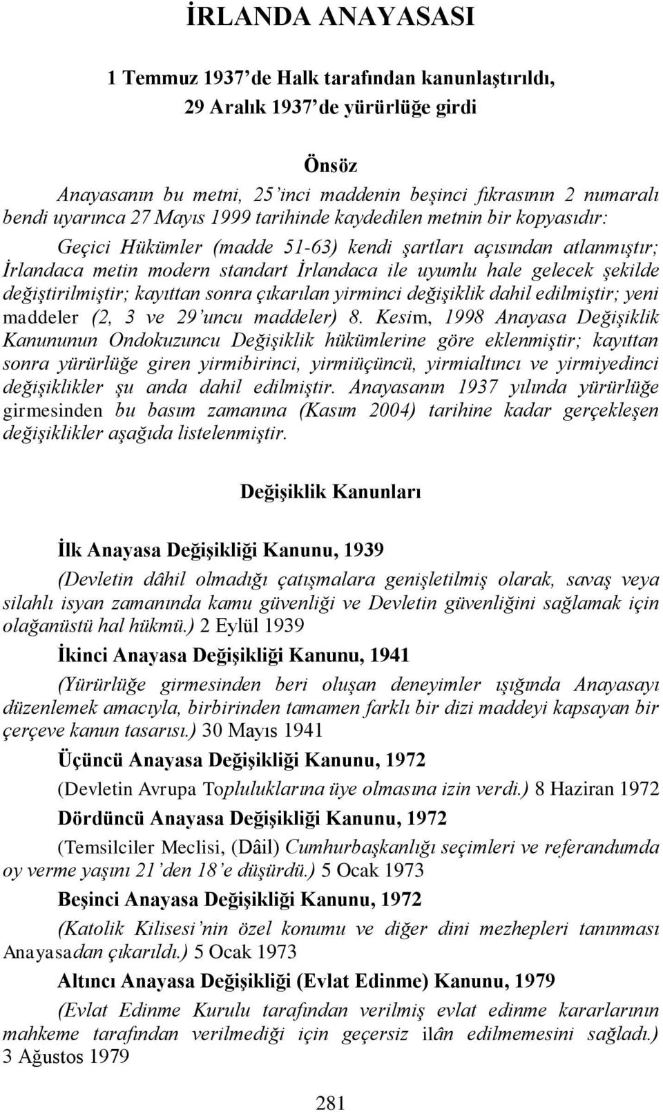 değiştirilmiştir; kayıttan sonra çıkarılan yirminci değişiklik dahil edilmiştir; yeni maddeler (2, 3 ve 29 uncu maddeler) 8.