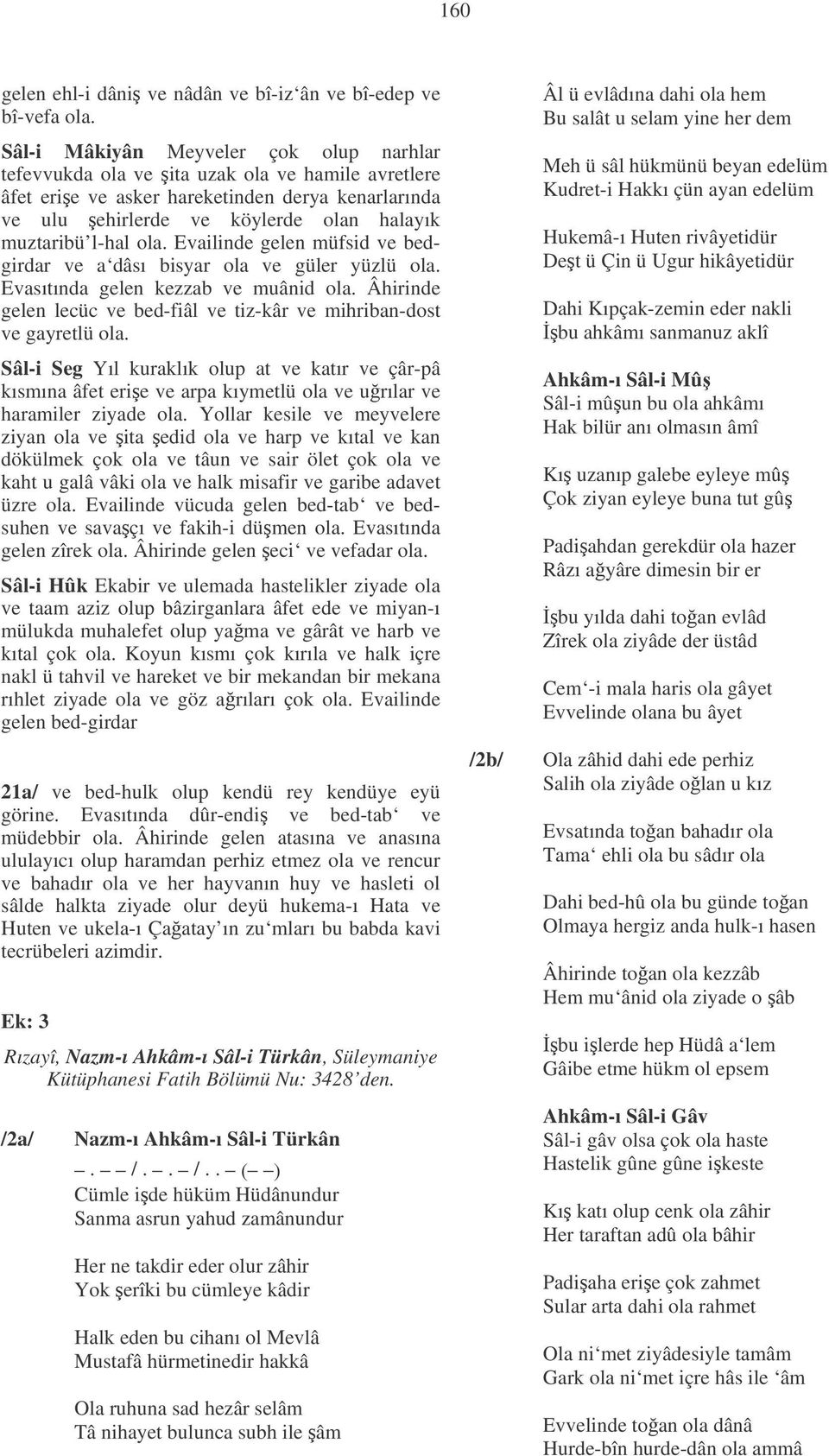 ola. Evailinde gelen müfsid ve bedgirdar ve a dâsı bisyar ola ve güler yüzlü ola. Evasıtında gelen kezzab ve muânid ola. Âhirinde gelen lecüc ve bed-fiâl ve tiz-kâr ve mihriban-dost ve gayretlü ola.