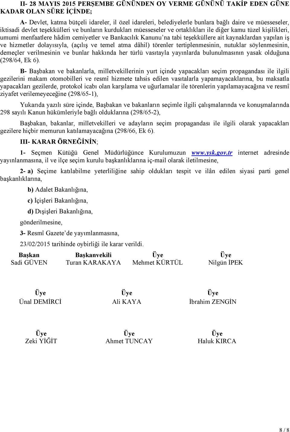 kaynaklardan yapılan iş ve hizmetler dolayısıyla, (açılış ve temel atma dâhil) törenler tertiplenmesinin, nutuklar söylenmesinin, demeçler verilmesinin ve bunlar hakkında her türlü vasıtayla