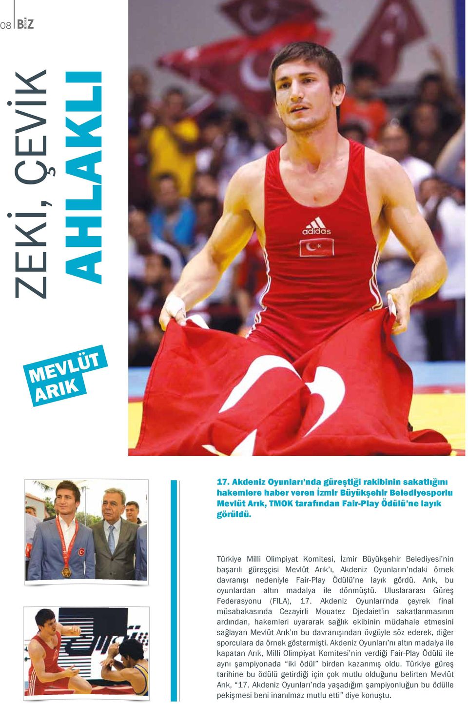 Türkiye Milli Olimpiyat Komitesi, İzmir Büyükşehir Belediyesi nin başarılı güreşçisi Mevlüt Arık ı, Akdeniz Oyunların ndaki örnek davranışı nedeniyle Fair-Play Ödülü ne layık gördü.