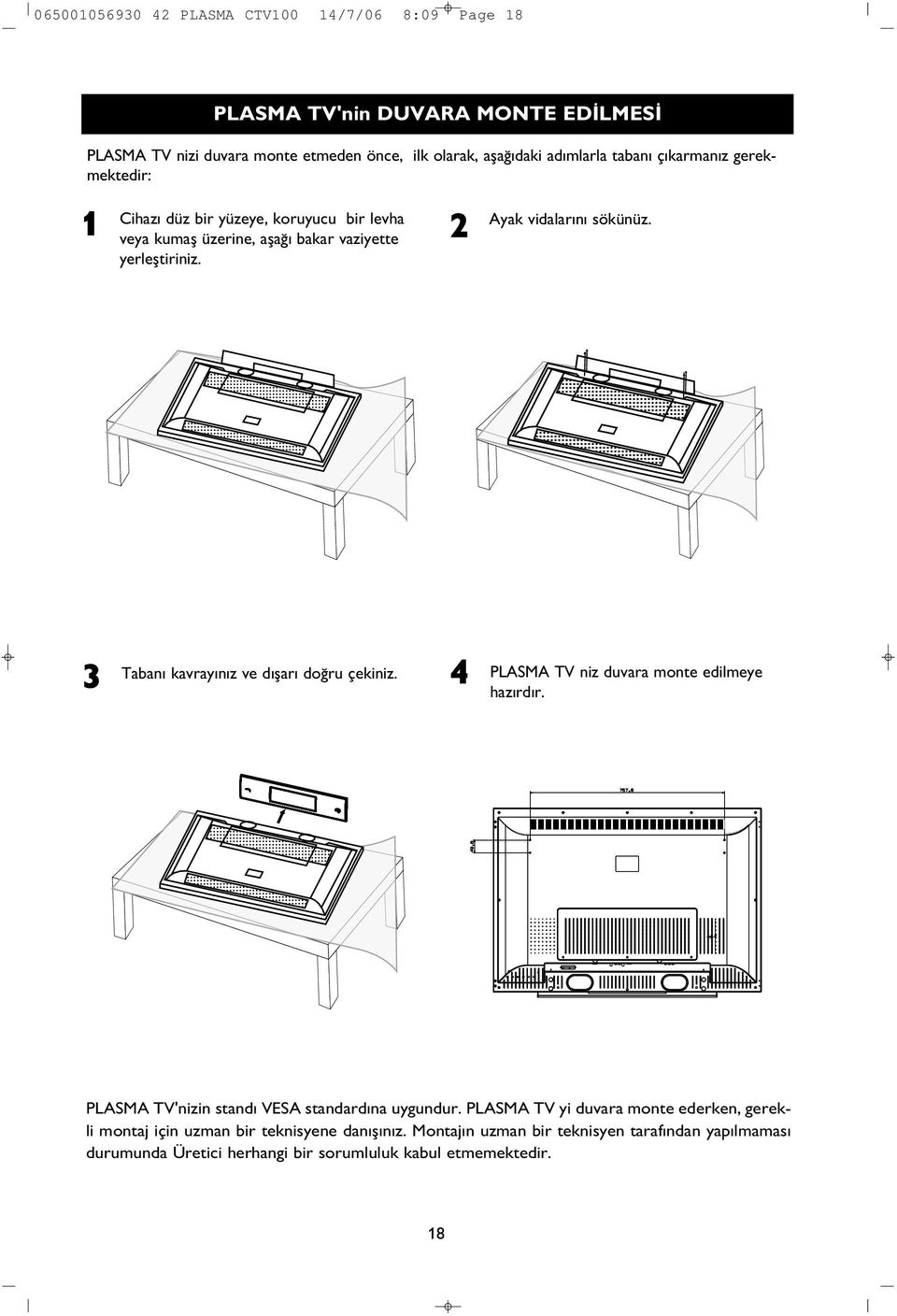Taban kavray n z ve d flar do ru çekiniz. PLASMA TV niz duvara monte edilmeye haz rd r. PLASMA TV'nizin stand VESA standard na uygundur.
