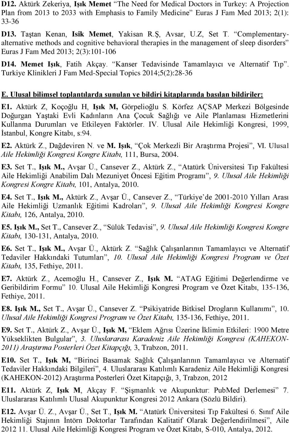 Complementaryalternative methods and cognitive behavioral therapies in the management of sleep disorders Euras J Fam Med 2013; 2(3):101-106 D14. Memet Işık, Fatih Akçay.