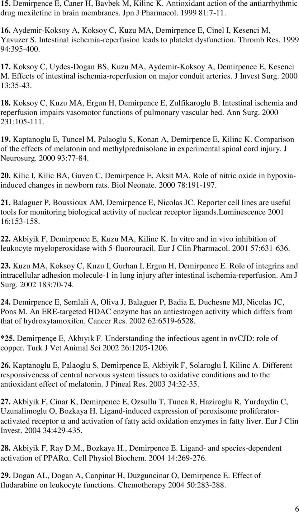 Koksoy C, Uydes-Dogan BS, Kuzu MA, Aydemir-Koksoy A, Demirpence E, Kesenci M. Effects of intestinal ischemia-reperfusion on major conduit arteries. J Invest Surg. 2000 13:35-43. 18.