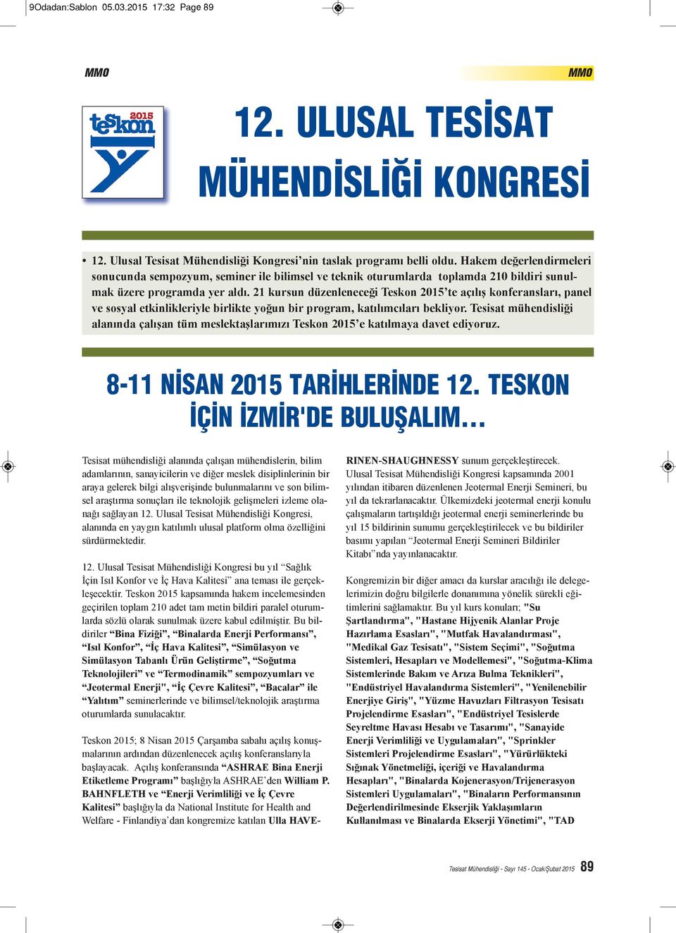 21 kursun düzenleneceği Teskon 2015 te açılış konferansları, panel ve sosyal etkinlikleriyle birlikte yoğun bir program, katılımcıları bekliyor.