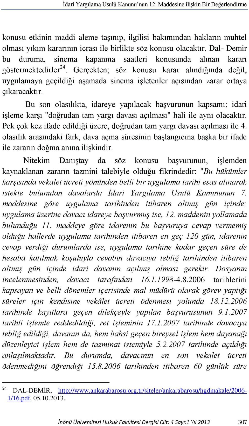 Dal- Demir bu duruma, sinema kapanma saatleri konusunda alınan kararı göstermektedirler 24.