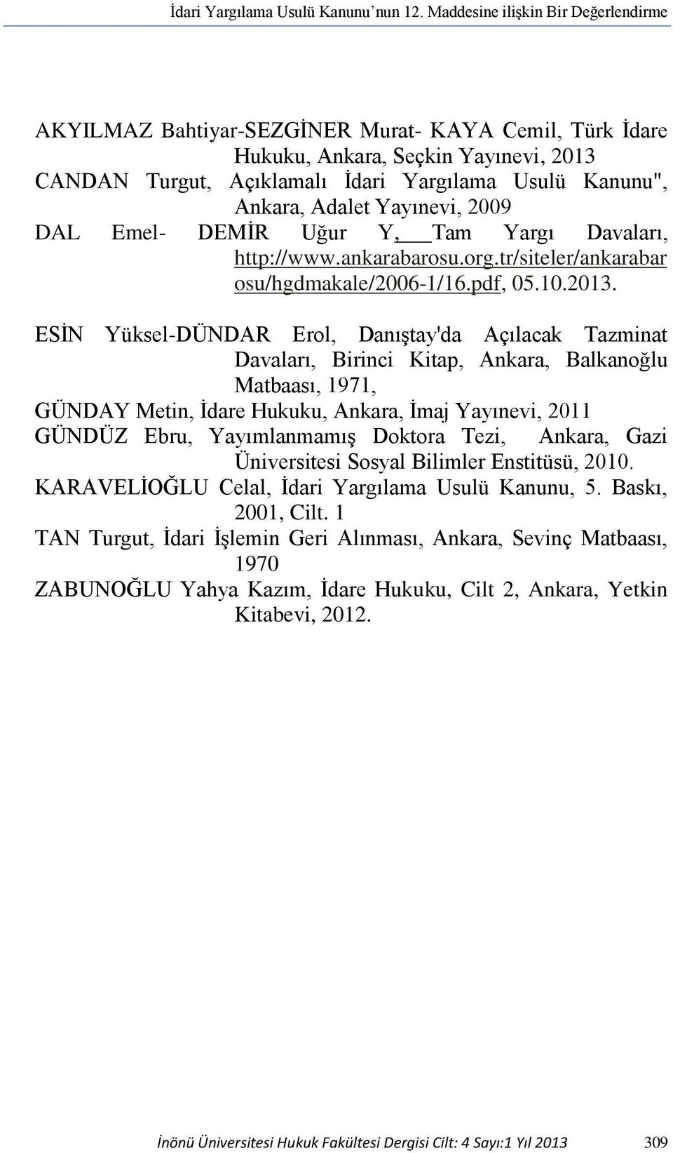 Adalet Yayınevi, 2009 DAL Emel- DEMİR Uğur Y, Tam Yargı Davaları, http://www.ankarabarosu.org.tr/siteler/ankarabar osu/hgdmakale/2006-1/16.pdf, 05.10.2013.
