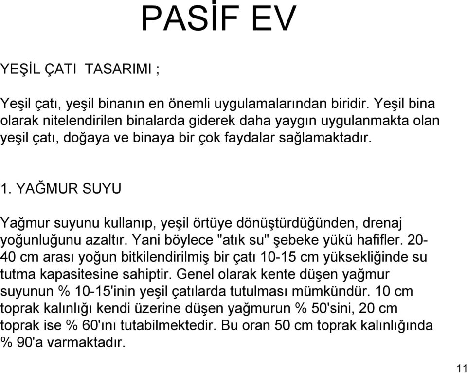 YAĞMUR SUYU Yağmur suyunu kullanıp, yeşil örtüye dönüştürdüğünden, drenaj yoğunluğunu azaltır. Yani böylece "atık su" şebeke yükü hafifler.