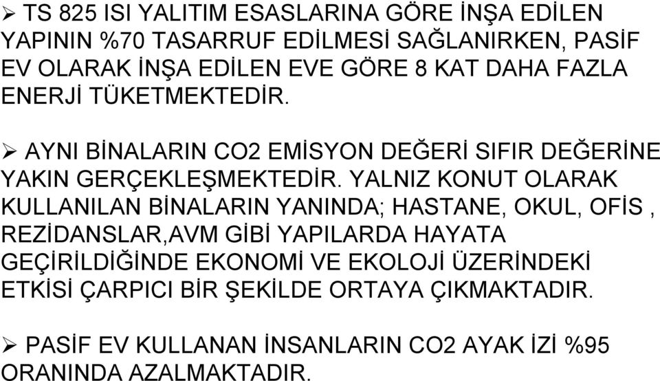 YALNIZ KONUT OLARAK KULLANILAN BİNALARIN YANINDA; HASTANE, OKUL, OFİS, REZİDANSLAR,AVM GİBİ YAPILARDA HAYATA GEÇİRİLDİĞİNDE