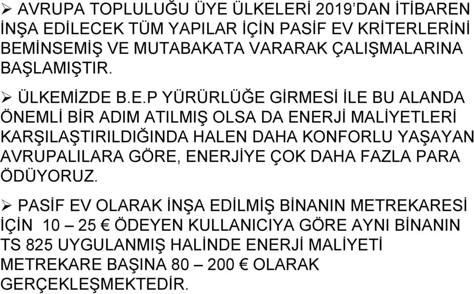 İZDE B.E.P YÜRÜRLÜĞE GİRMESİ İLE BU ALANDA ÖNEMLİ BİR ADIM ATILMI OLSA DA ENERJİ MALİYETLERİ KAR ILA TIRILDIĞINDA HALEN DAHA KONFORLU YA