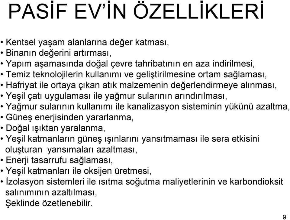 ile kanalizasyon sisteminin yükünü azaltma, Güneş enerjisinden yararlanma, Doğal ışıktan yaralanma, Yeşil katmanların güneş ışınlarını yansıtmaması ile sera etkisini oluşturan yansımaları