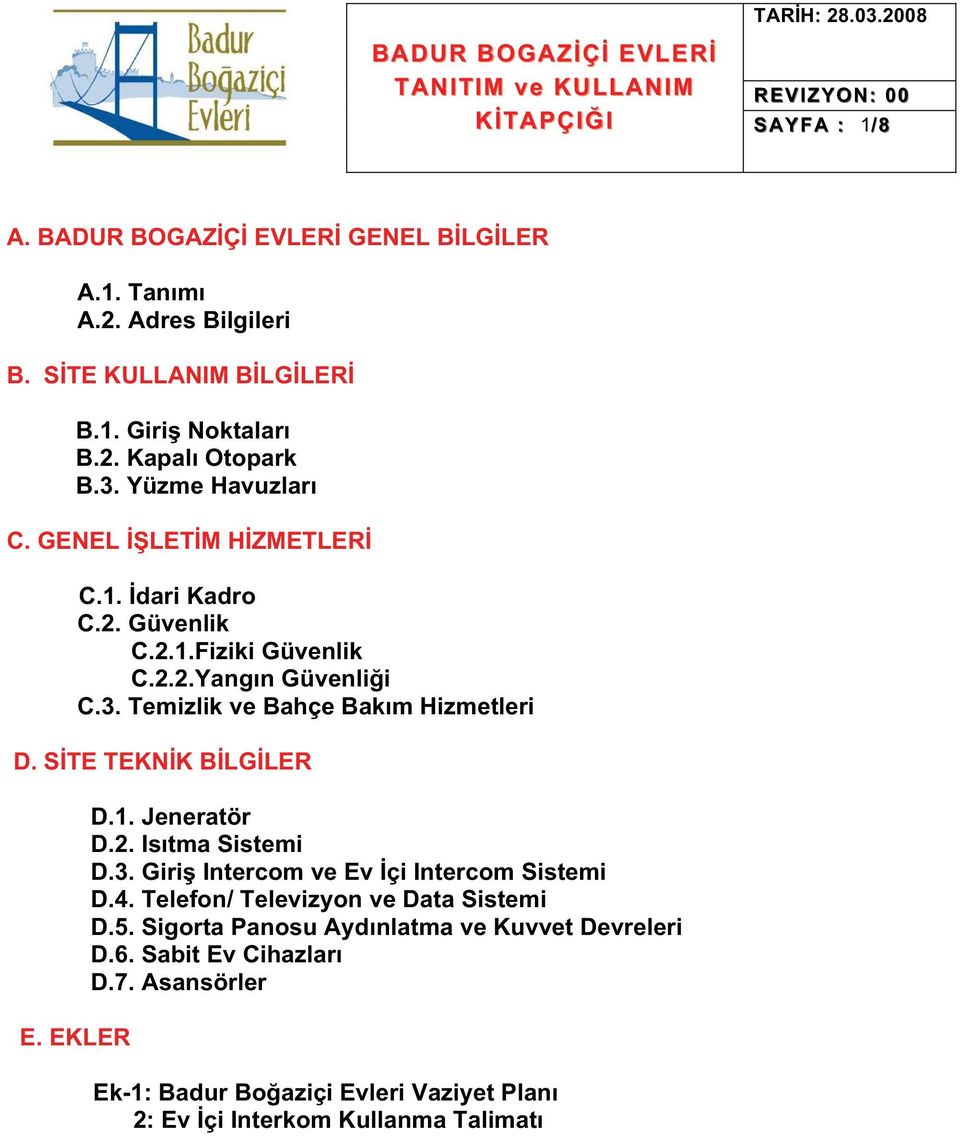 STE TEKNK BLGLER E. EKLER D.1. Jeneratör D.2. Isıtma Sistemi D.3. Giri Intercom ve Ev çi Intercom Sistemi D.4. Telefon/ Televizyon ve Data Sistemi D.5.