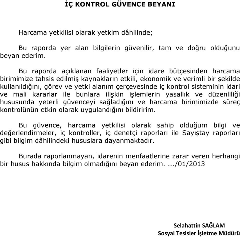 kontrol sisteminin idari ve mali kararlar ile bunlara iliģkin iģlemlerin yasallık ve düzenliliği hususunda yeterli güvenceyi sağladığını ve harcama birimimizde süreç kontrolünün etkin olarak