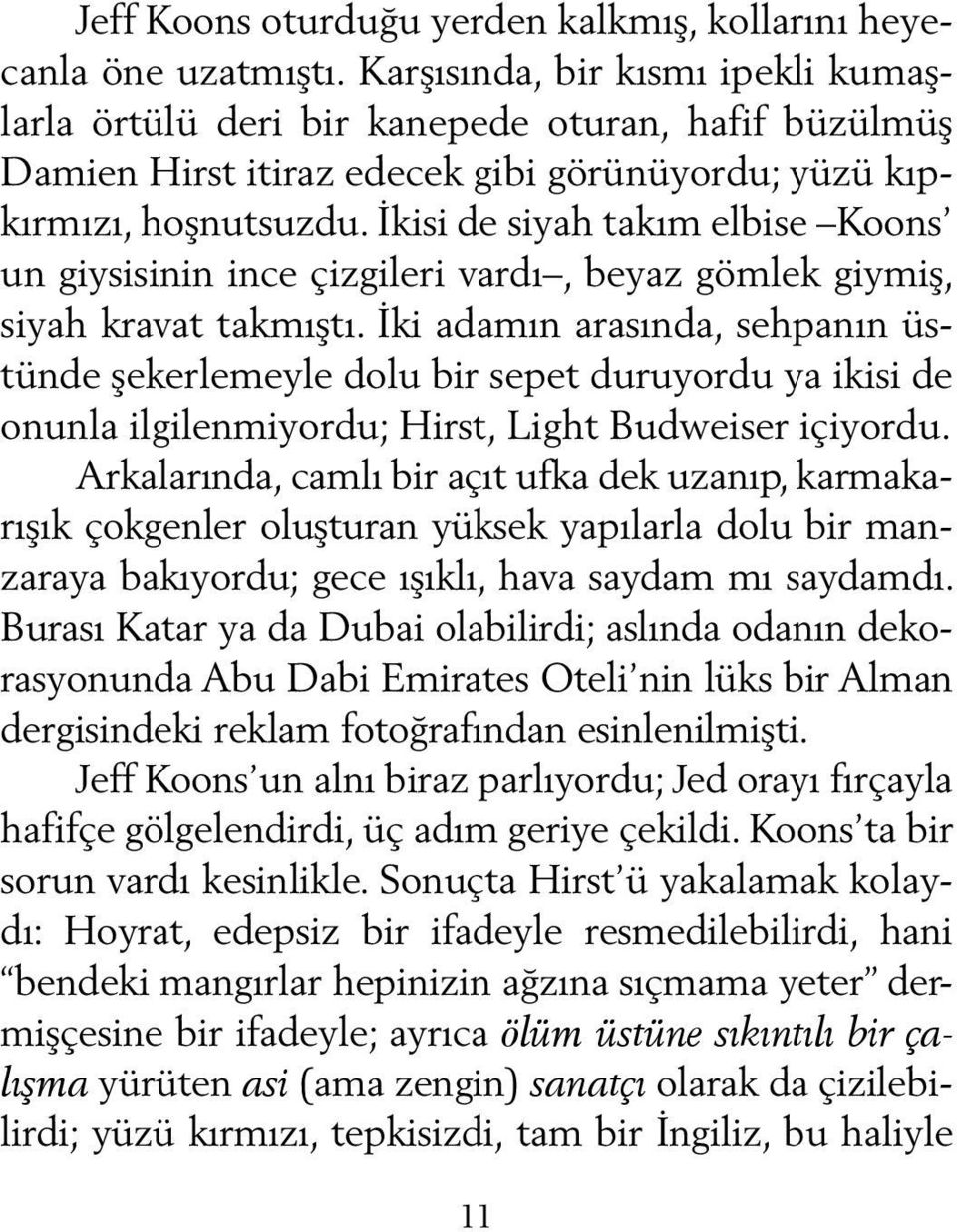 İkisi de siyah takım elbise Koons un giysisinin ince çizgileri vardı, beyaz gömlek giymiş, siyah kravat takmıştı.