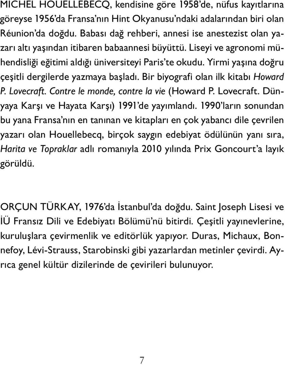 Yirmi yaşına doğru çeşitli dergilerde yazmaya başladı. Bir biyografi olan ilk kitabı Howard P. Lovecraft. Contre le monde, contre la vie (Howard P. Lovecraft. Dünyaya Karşı ve Hayata Karşı) 1991 de yayımlandı.