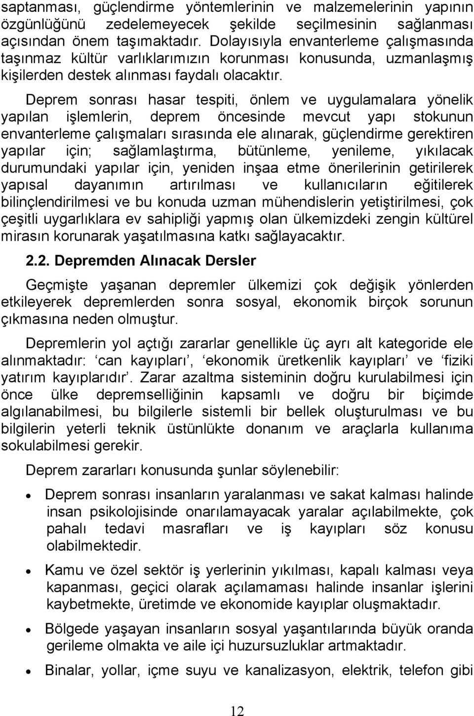 Deprem sonrası hasar tespiti, önlem ve uygulamalara yönelik yapılan işlemlerin, deprem öncesinde mevcut yapı stokunun envanterleme çalışmaları sırasında ele alınarak, güçlendirme gerektiren yapılar