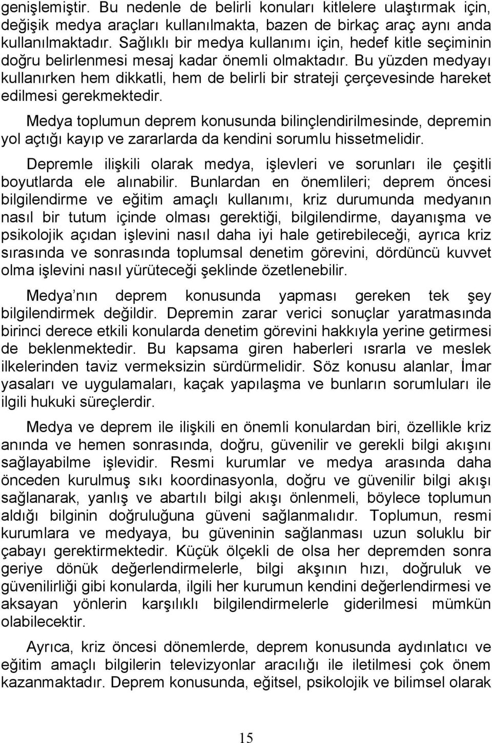 Bu yüzden medyayı kullanırken hem dikkatli, hem de belirli bir strateji çerçevesinde hareket edilmesi gerekmektedir.