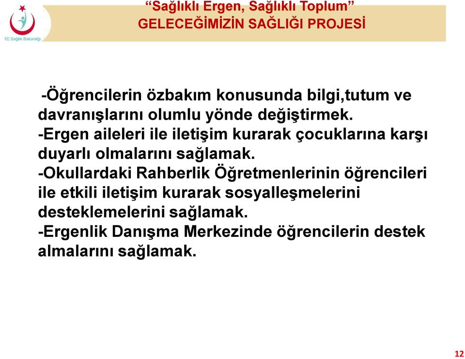 -Ergen aileleri ile iletişim kurarak çocuklarına karşı duyarlı olmalarını sağlamak.