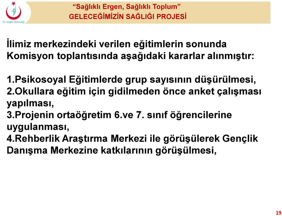 Okullara eğitim için gidilmeden önce anket çalışması yapılması, 3.Projenin ortaöğretim 6.ve 7.