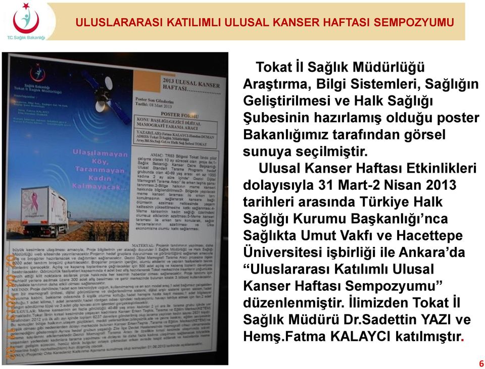 Ulusal Kanser Haftası Etkinlikleri dolayısıyla 31 Mart-2 Nisan 2013 tarihleri arasında Türkiye Halk Sağlığı Kurumu Başkanlığı nca Sağlıkta Umut