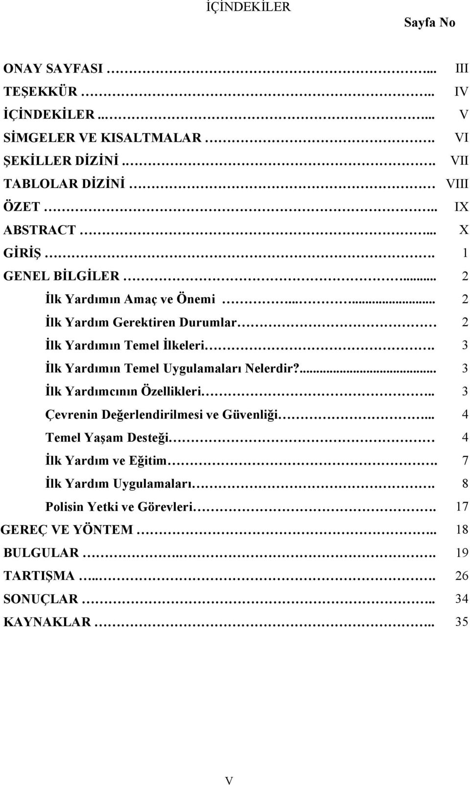 3 İlk Yardımın Temel Uygulamaları Nelerdir?... 3 İlk Yardımcının Özellikleri.. 3 Çevrenin Değerlendirilmesi ve Güvenliği.