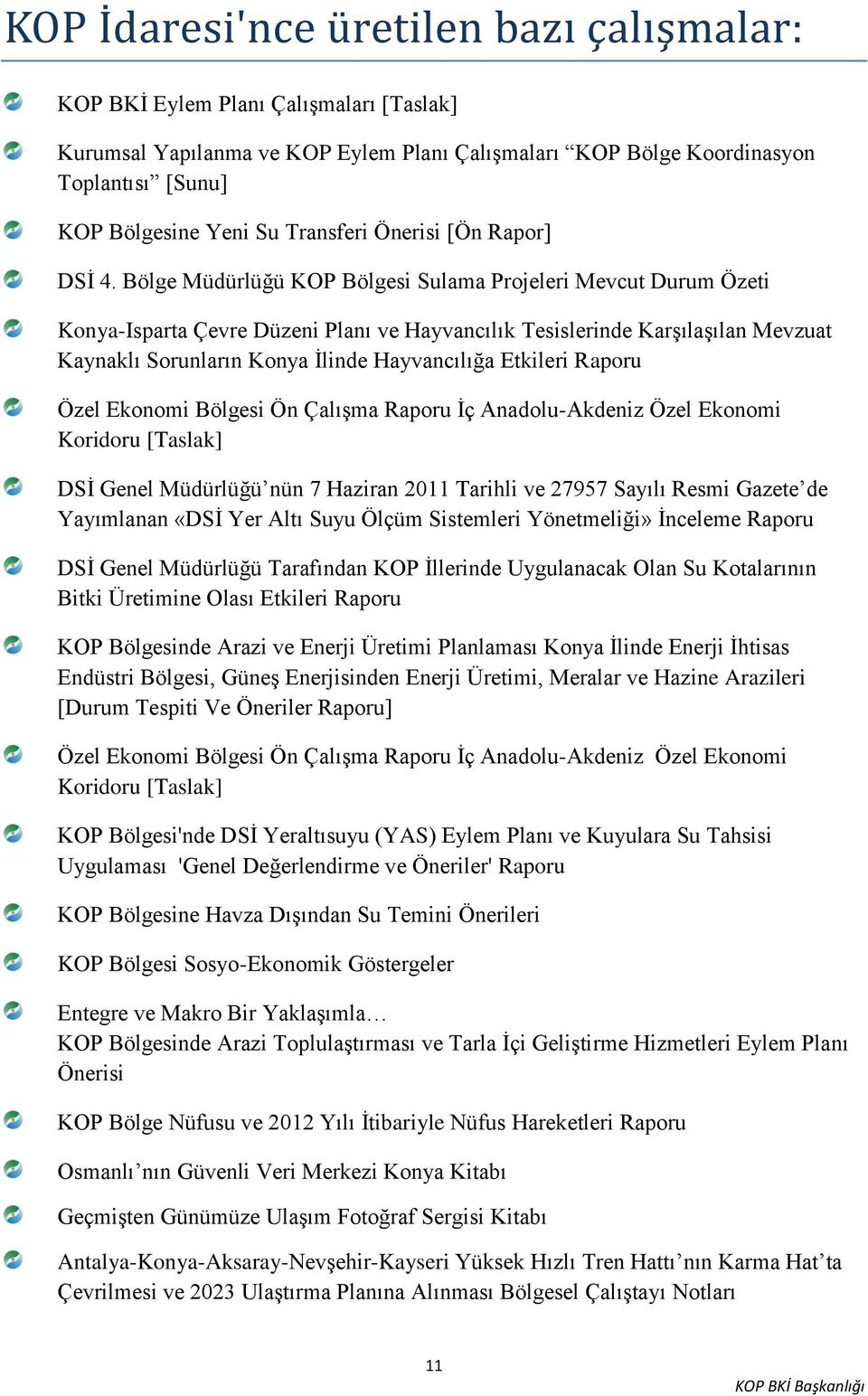 Bölge Müdürlüğü KOP Bölgesi Sulama Projeleri Mevcut Durum Özeti Konya-Isparta Çevre Düzeni Planı ve Hayvancılık Tesislerinde Karşılaşılan Mevzuat Kaynaklı Sorunların Konya İlinde Hayvancılığa