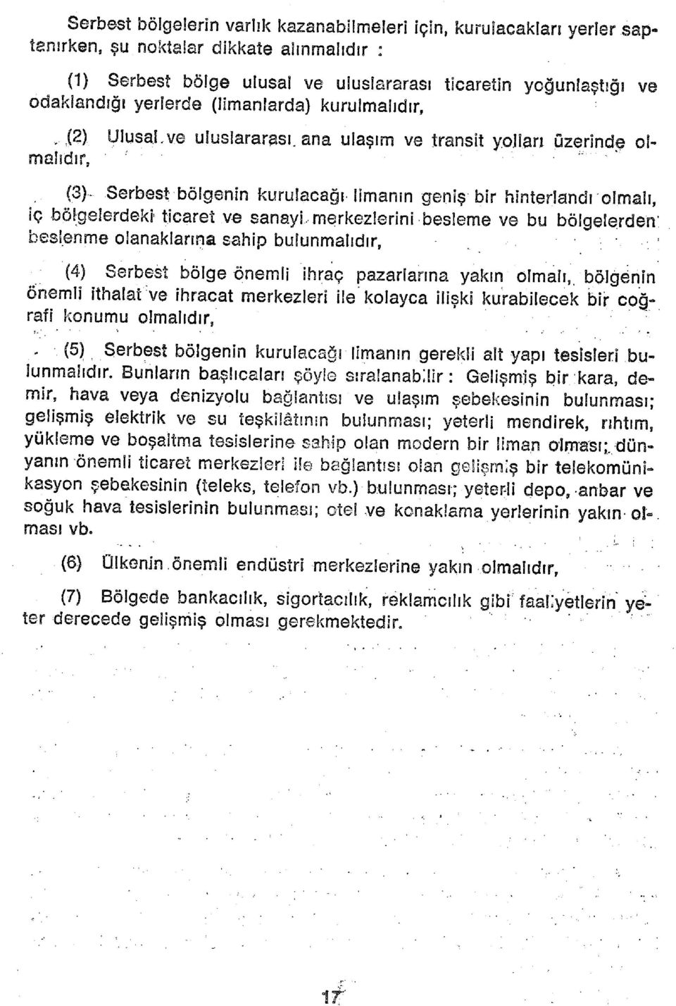 ve uluslararası ana ulaşım ve transit yollan üzerinde olmalıdır, (3)- Serbest bölgenin kurulacağı limanın geniş bir hinterlandrcimalı, iç bölgelerdeki- ticaret ve sanayi merkezlerini besleme ve bu