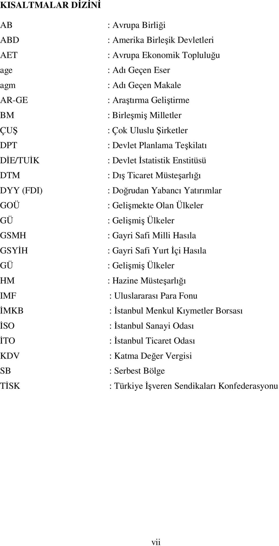 Ticaret Müsteşarlığı : Doğrudan Yabancı Yatırımlar : Gelişmekte Olan Ülkeler : Gelişmiş Ülkeler : Gayri Safi Milli Hasıla : Gayri Safi Yurt İçi Hasıla : Gelişmiş Ülkeler : Hazine