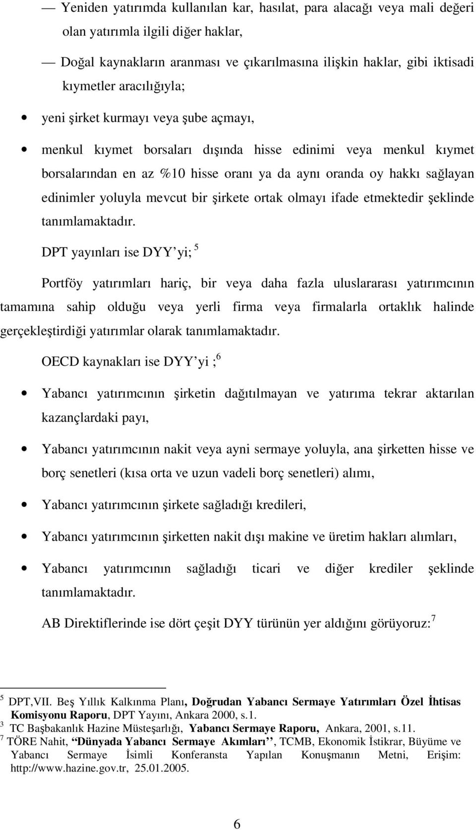 yoluyla mevcut bir şirkete ortak olmayı ifade etmektedir şeklinde tanımlamaktadır.