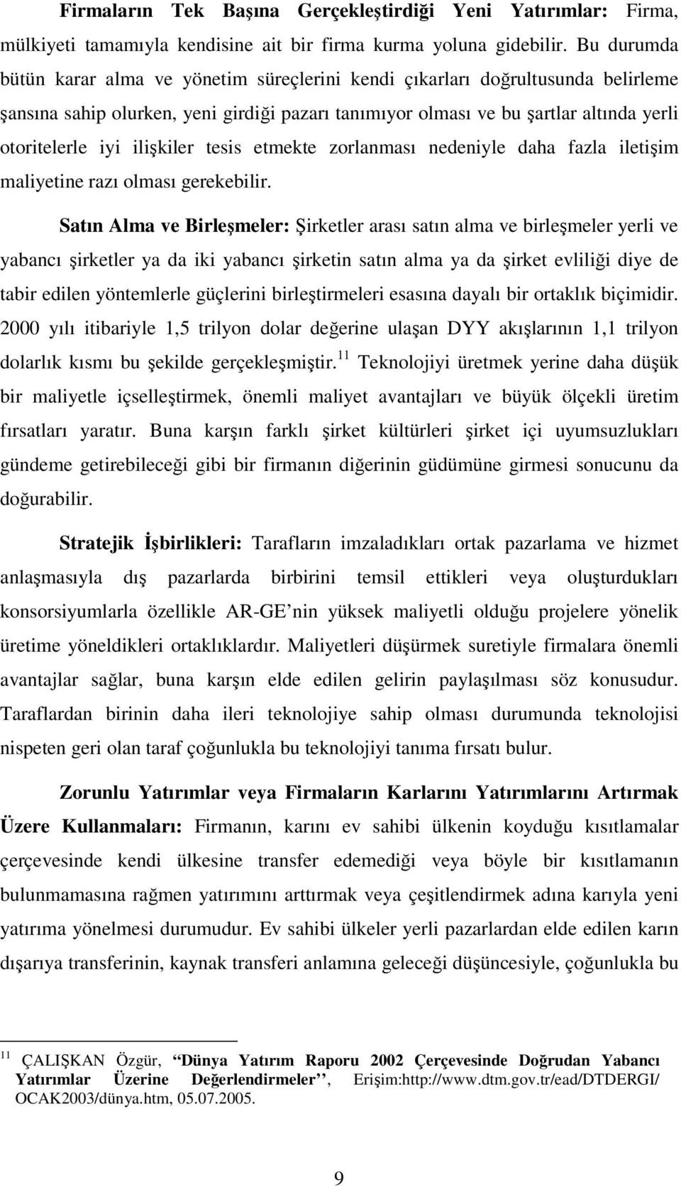 ilişkiler tesis etmekte zorlanması nedeniyle daha fazla iletişim maliyetine razı olması gerekebilir.