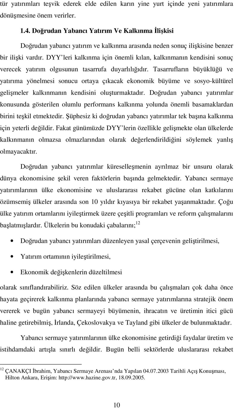 DYY leri kalkınma için önemli kılan, kalkınmanın kendisini sonuç verecek yatırım olgusunun tasarrufa duyarlılığıdır.