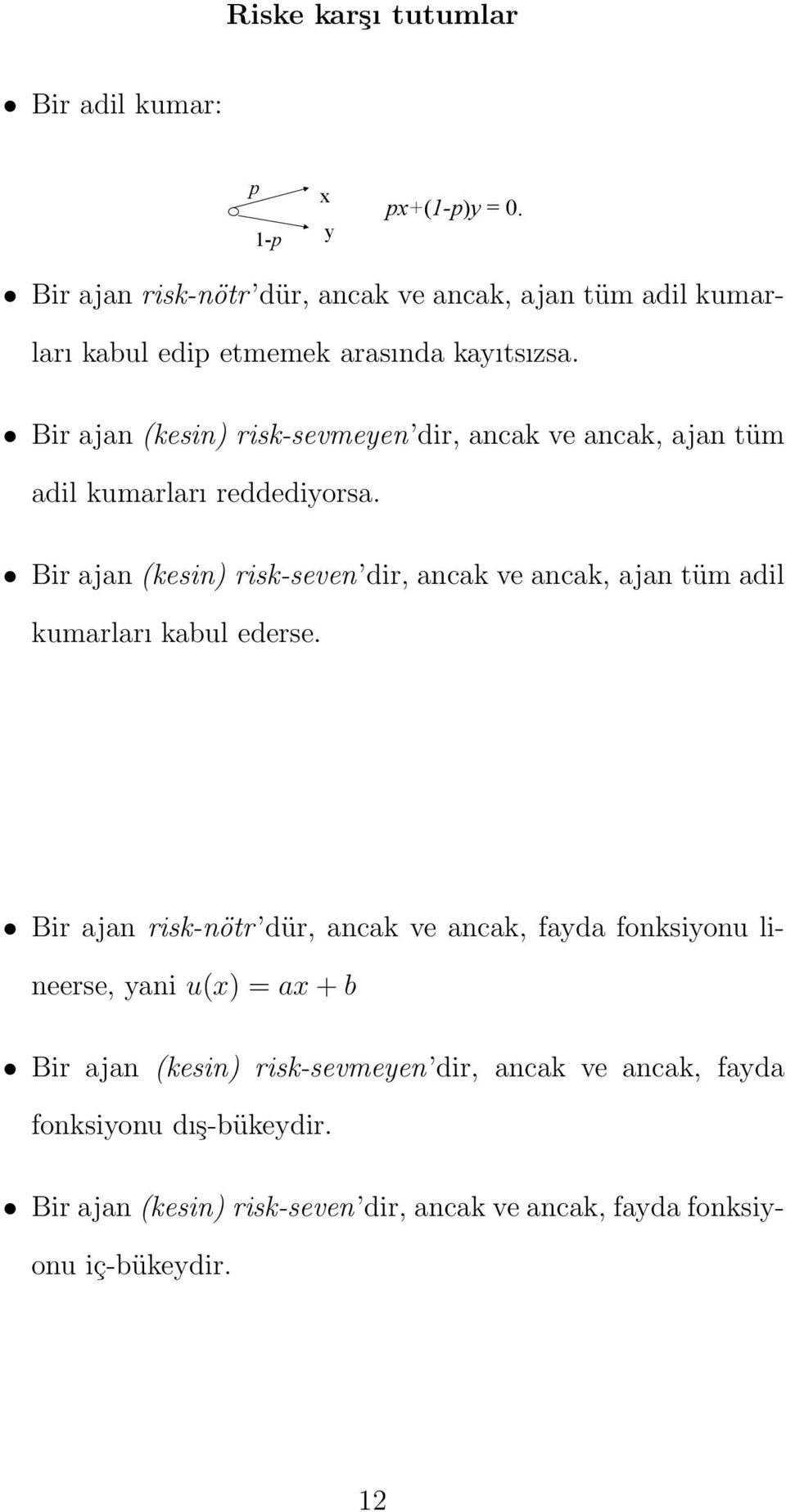 #3-456)*<# Bir ajan risk-nötr dür, ancak ve ancak, ajan tüm adil kumarları kabul edip etmemek arasında kayıtsızsa.