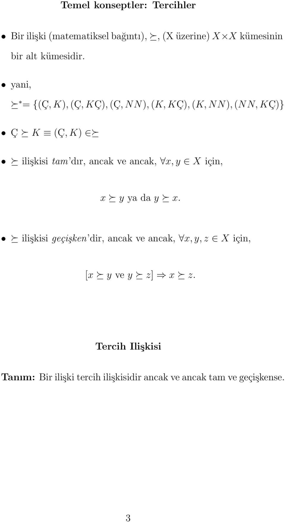 yani, = {(Ç, K), (Ç, KÇ), (Ç, NN), (K, KÇ), (K, NN), (NN, KÇ)} Ç K (Ç, K) ilişkisi tam dır, ancak ve