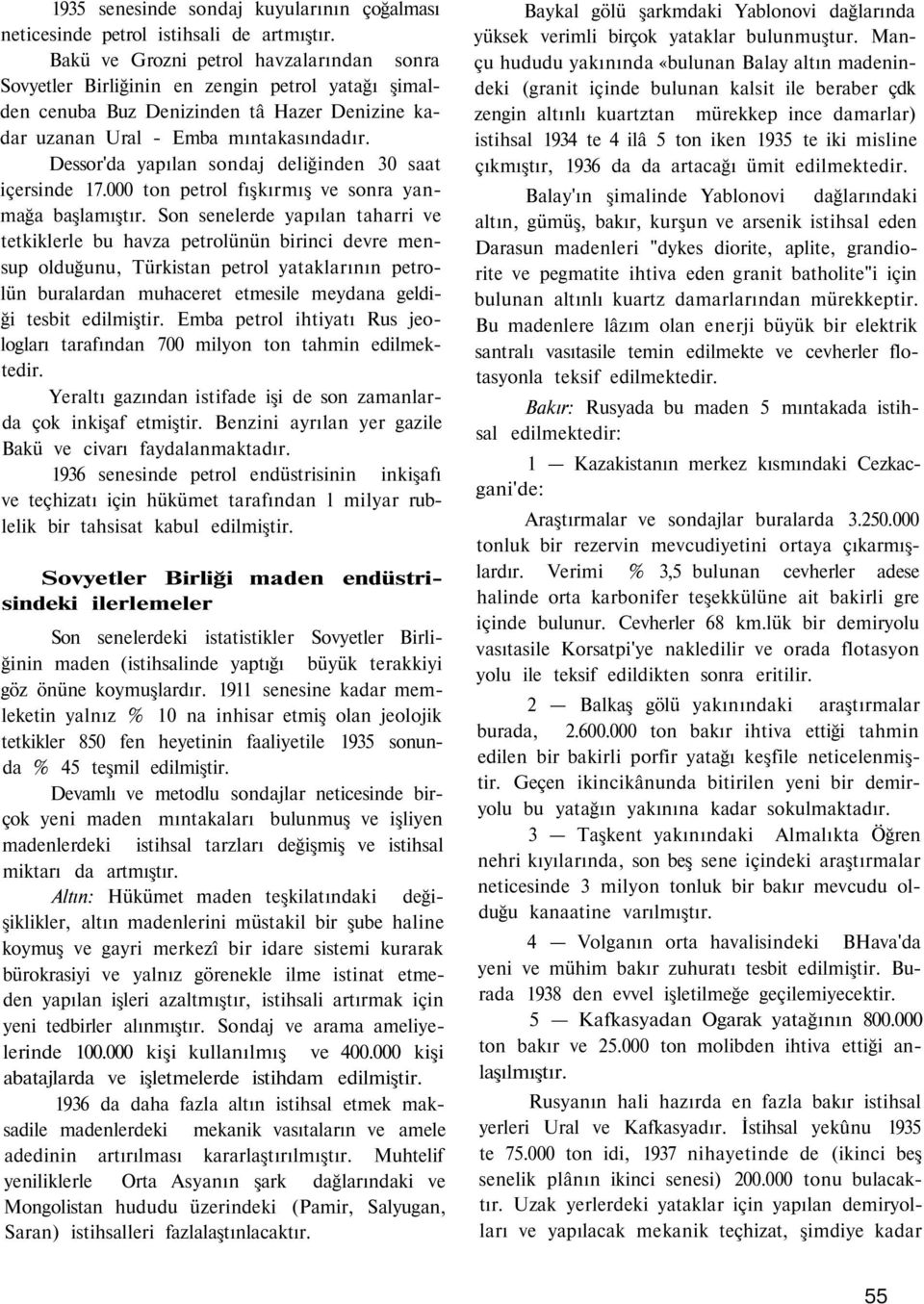 Dessor'da yapılan sondaj deliğinden 30 saat içersinde 17.000 ton petrol fışkırmış ve sonra yanmağa başlamıştır.