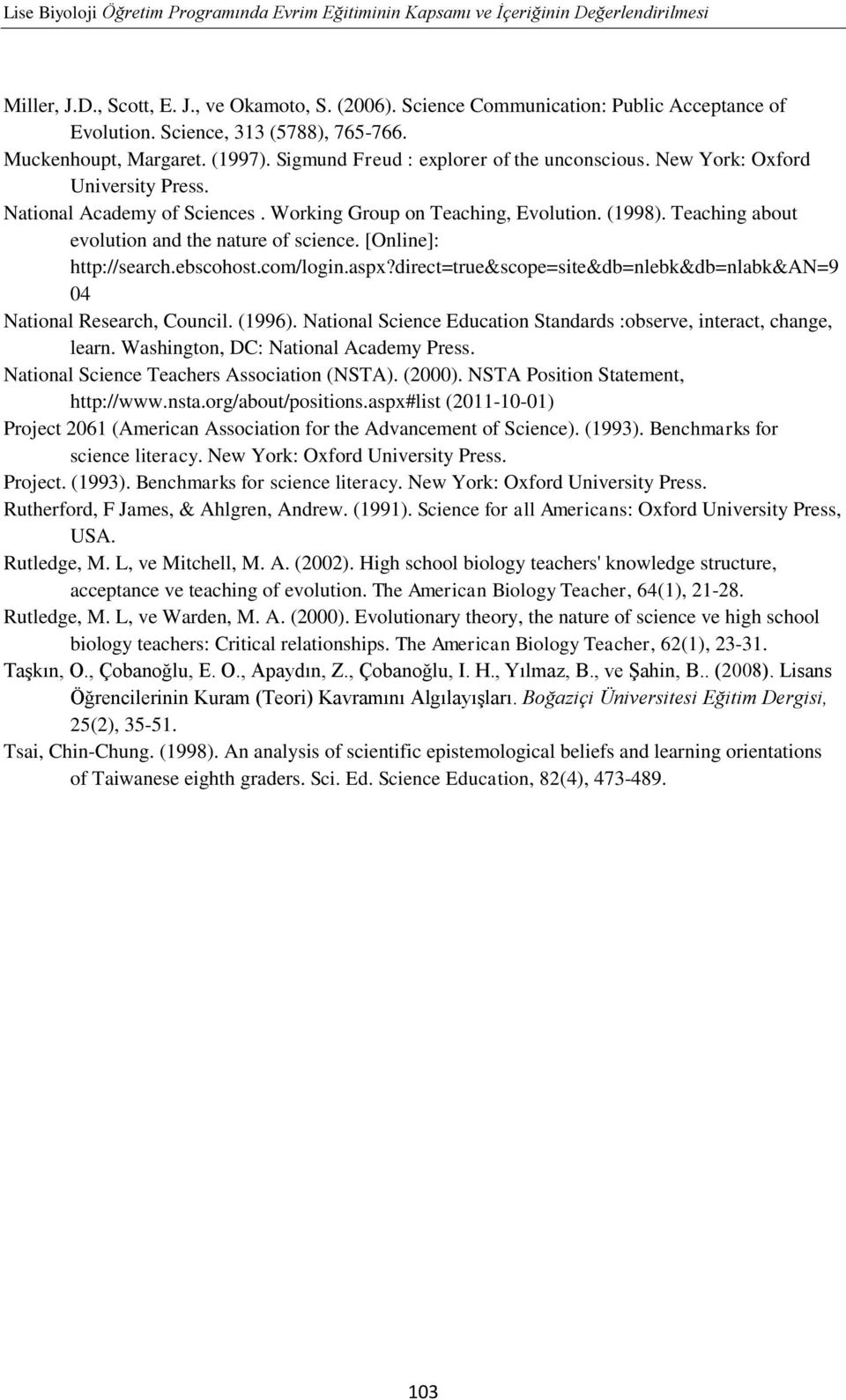 Working Group on Teaching, Evolution. (1998). Teaching about evolution and the nature of science. [Online]: http://search.ebscohost.com/login.aspx?