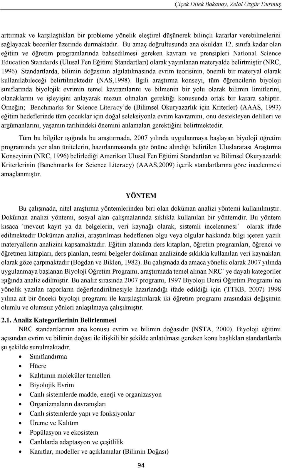 sınıfa kadar olan eğitim ve öğretim programlarında bahsedilmesi gereken kavram ve prensipleri National Science Education Standards (Ulusal Fen Eğitimi Standartları) olarak yayınlanan materyalde