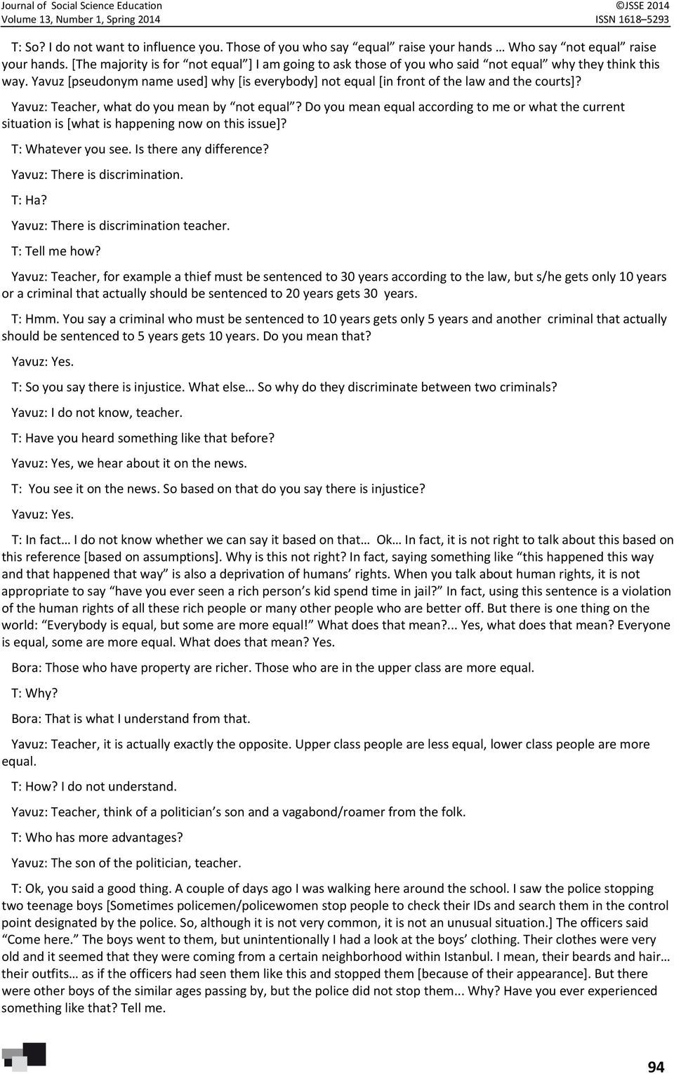 Yavuz [pseudonym name used] why [is everybody] not equal [in front of the law and the courts]? Yavuz: Teacher, what do you mean by not equal?