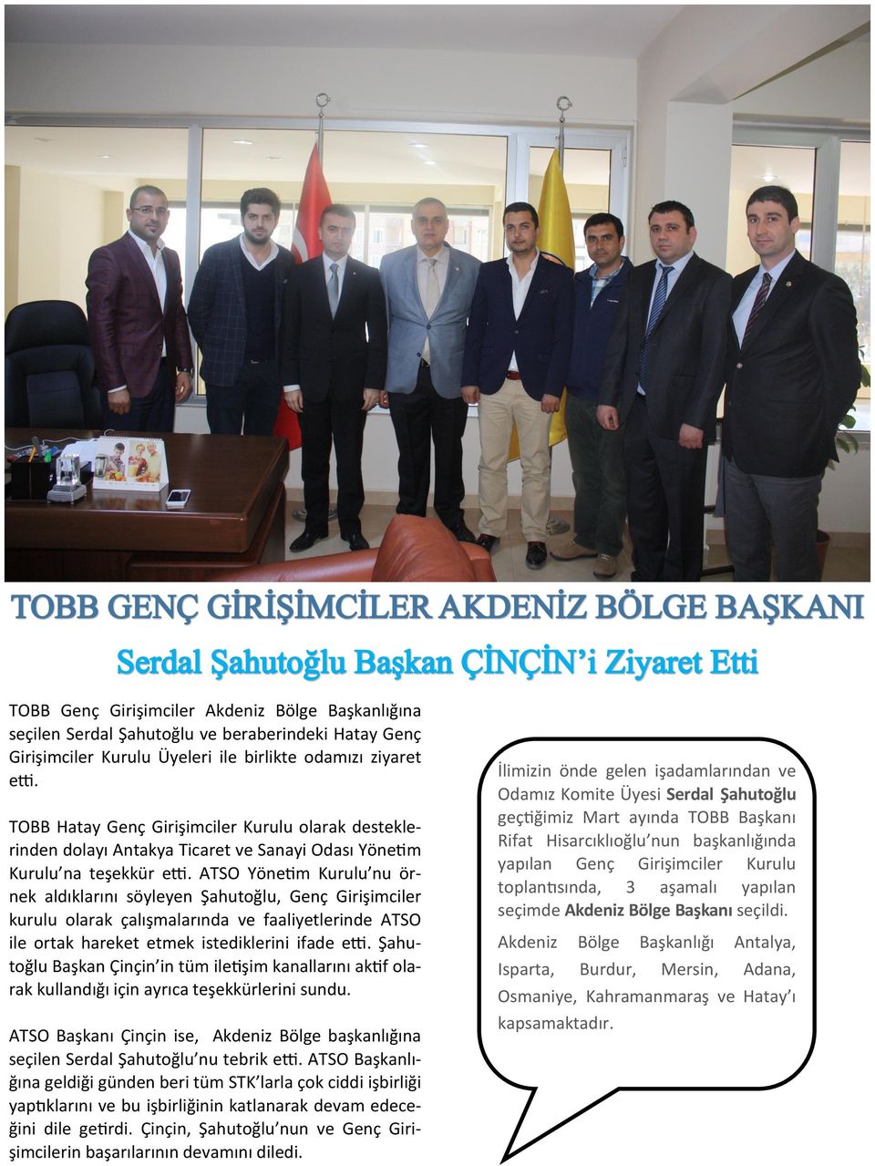 ATSO Yönetim Kurulu nu örnek aldıklarını söyleyen Şahutoğlu, Genç Girişimciler kurulu olarak çalışmalarında ve faaliyetlerinde ATSO ile ortak hareket etmek istediklerini ifade etti.