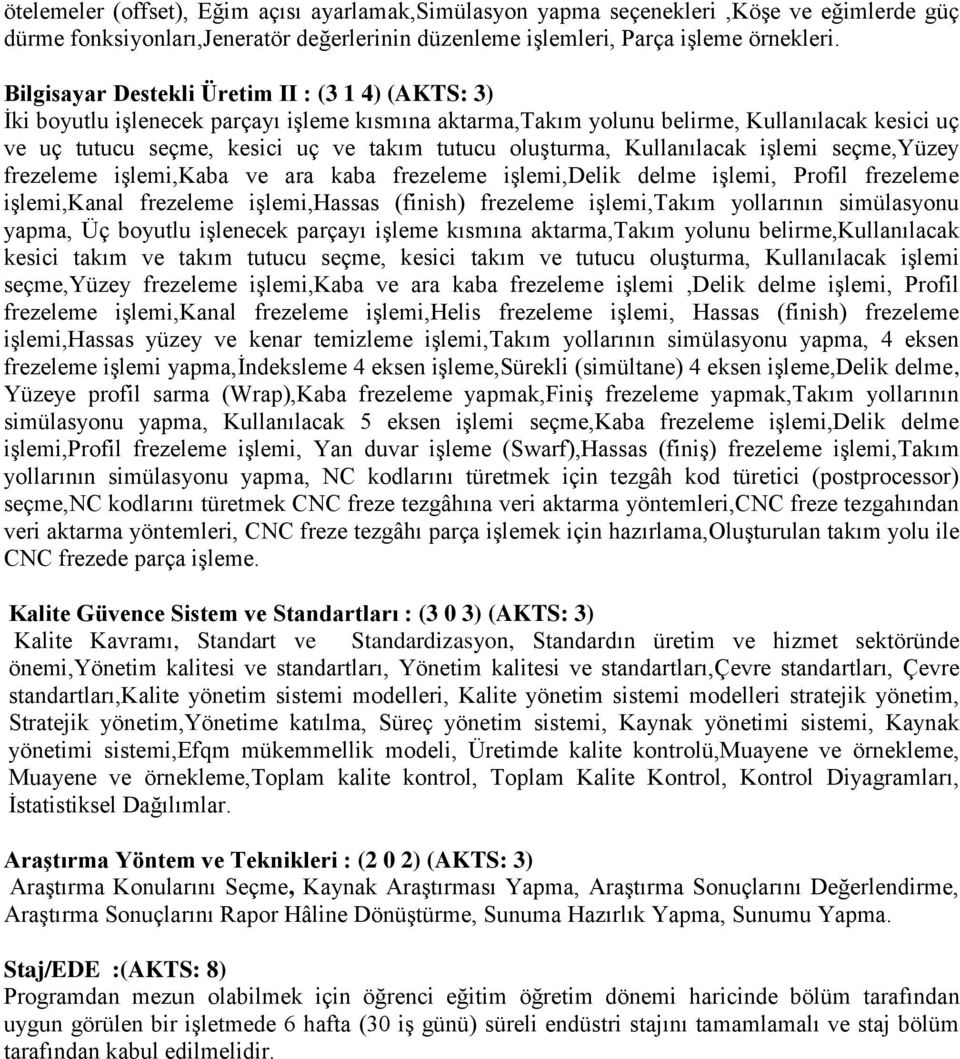 oluşturma, Kullanılacak işlemi seçme,yüzey frezeleme işlemi,kaba ve ara kaba frezeleme işlemi,delik delme işlemi, Profil frezeleme işlemi,kanal frezeleme işlemi,hassas (finish) frezeleme işlemi,takım