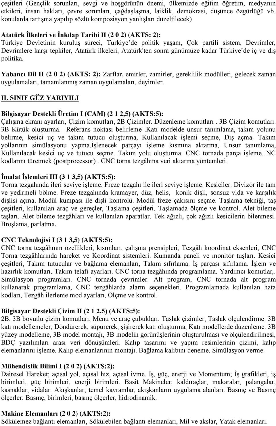 sistem, Devrimler, Devrimlere karşı tepkiler, Atatürk ilkeleri, Atatürk'ten sonra günümüze kadar Türkiye de iç ve dış politika.