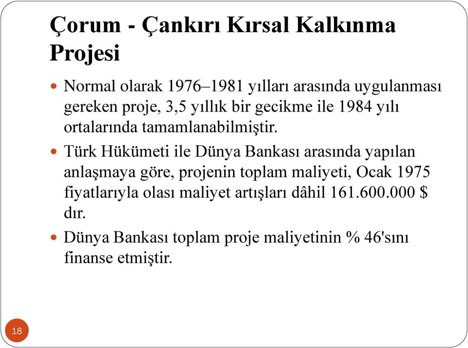 Türk Hükümeti ile Dünya Bankası arasında yapılan anlaşmaya göre, projenin toplam maliyeti, Ocak 1975