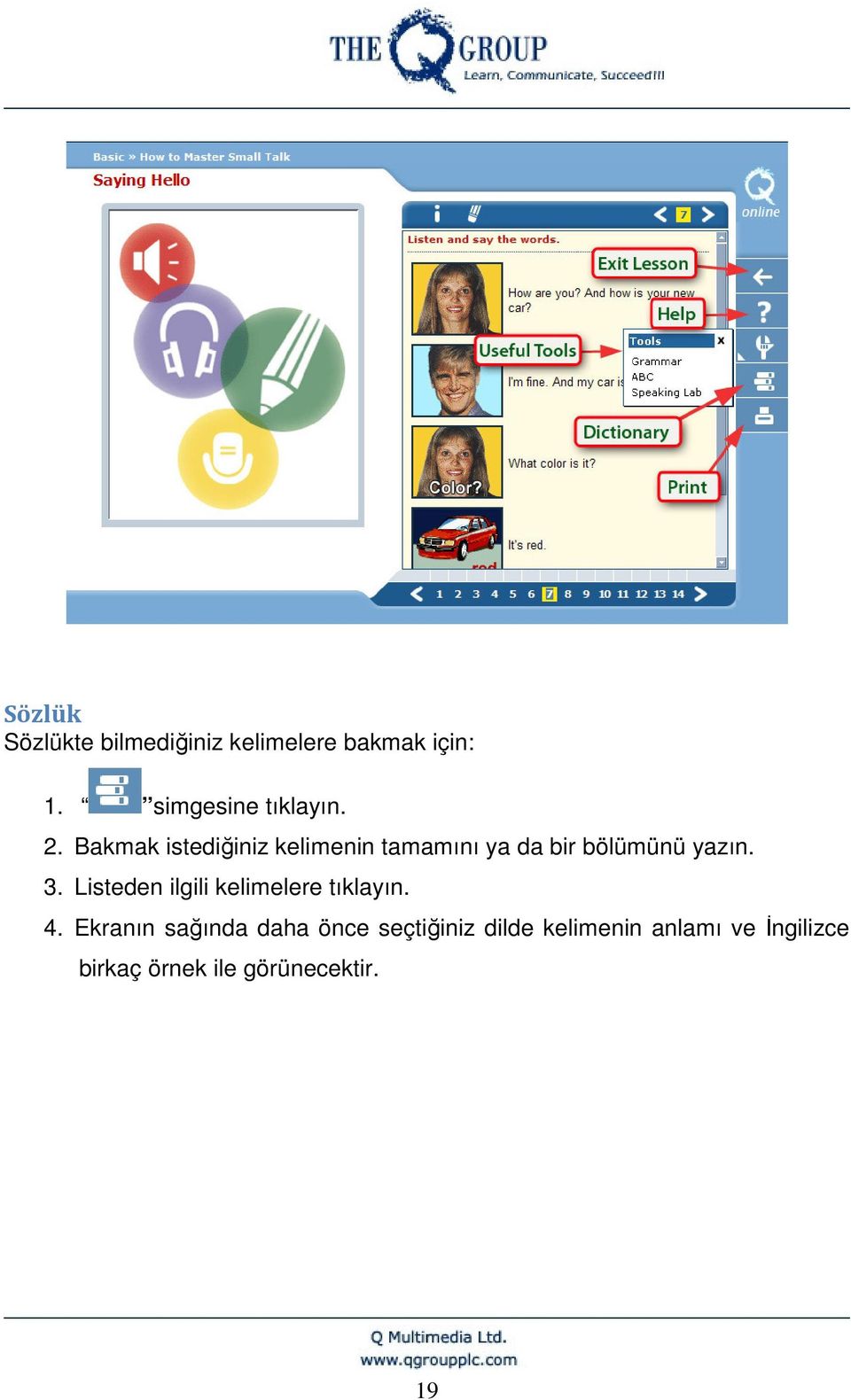 Bakmak istediğiniz kelimenin tamamını ya da bir bölümünü yazın. 3.