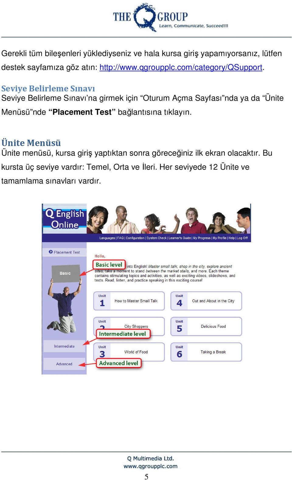 Seviye Belirleme Sınavı Seviye Belirleme Sınavı na girmek için Oturum Açma Sayfası nda ya da Ünite Menüsü nde Placement