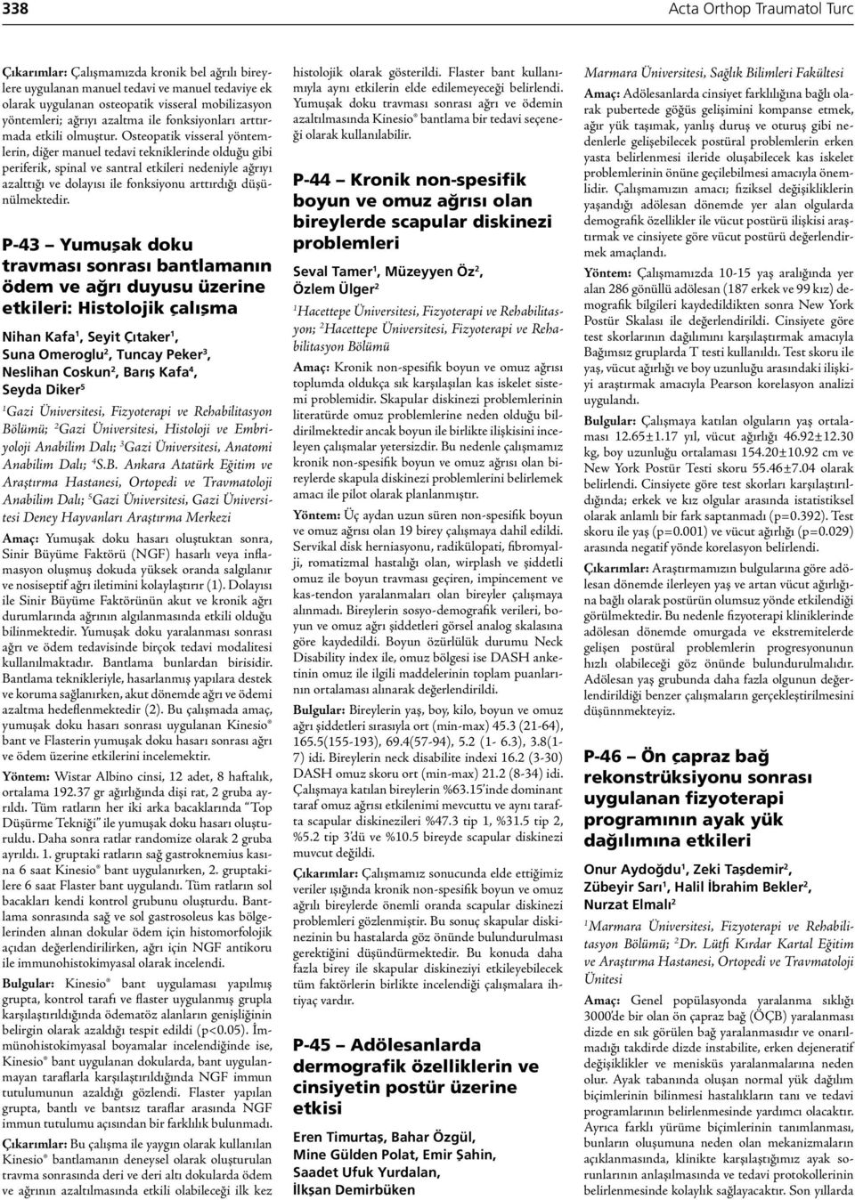 Osteopatik visseral yöntemlerin, diğer manuel tedavi tekniklerinde olduğu gibi periferik, spinal ve santral etkileri nedeniyle ağrıyı azalttığı ve dolayısı ile fonksiyonu arttırdığı düşünülmektedir.